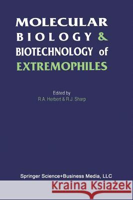 Molecular Biology and Biotechnology of Extremophiles R. a. Herbert R. J. Sharp 9789401050098 Springer