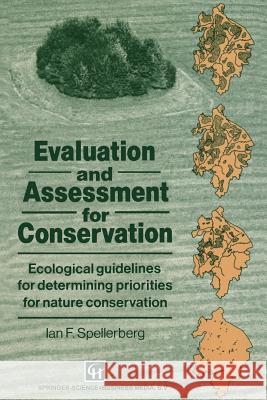Evaluation and Assessment for Conservation: Ecological Guidelines for Determining Priorities for Nature Conservation Spellerberg, Ian 9789401050166 Springer