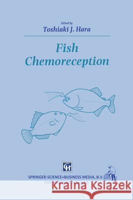 Fish Chemoreception T. J. Hara 9789401050302 Springer