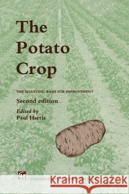 The Potato Crop: The Scientific Basis for Improvement P. M. Harris   9789401050340 Springer