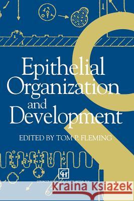 Epithelial Organization and Development T. P. Fleming 9789401050401 Springer