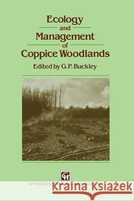 Ecology and Management of Coppice Woodlands G. P. Buckley 9789401050425 Springer