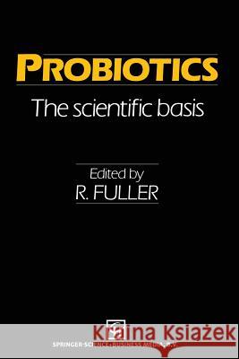 Probiotics: The Scientific Basis Fuller, Ray 9789401050432 Springer