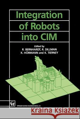 Integration of Robots Into CIM Bernard, Roger 9789401050463 Springer