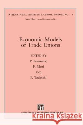 Economic Models of Trade Unions P. Garonna P. Mori P. Tedeschi 9789401050494 Springer