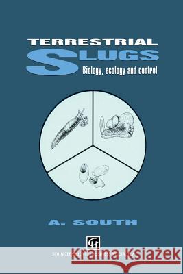 Terrestrial Slugs: Biology, Ecology and Control South, A. 9789401050500 Springer