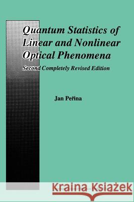 Quantum Statistics of Linear and Nonlinear Optical Phenomena Jan Perina 9789401050586 Springer