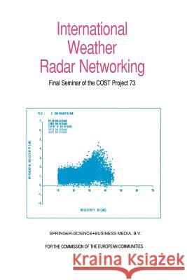 International Weather Radar Networking: Final Seminar of the Cost Project 73 Collier, C. G. 9789401050609 Springer