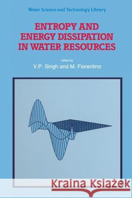 Entropy and Energy Dissipation in Water Resources V.P. Singh, M. Fiorentino 9789401050722 Springer