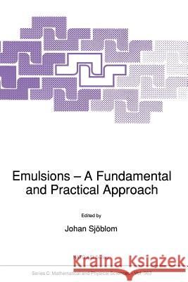 Emulsions: A Fundamental and Practical Approach Sjöblom, Johan 9789401050852