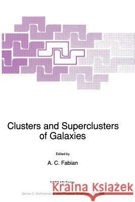 Clusters and Superclusters of Galaxies A.C. Fabian 9789401050951 Springer