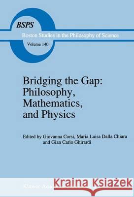 Bridging the Gap: Philosophy, Mathematics, and Physics: Lectures on the Foundations of Science Corsi, G. 9789401051019 Springer