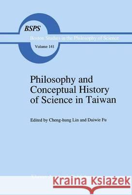 Philosophy and Conceptual History of Science in Taiwan Cheng-Hun Lin                            Daiwie Fu 9789401051033 Springer