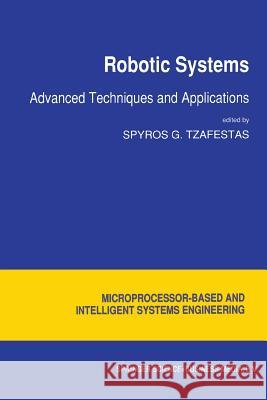 Robotic Systems: Advanced Techniques and Applications Tzafestas, S. G. 9789401051156