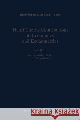Henri Theil's Contributions to Economics and Econometrics: Econometric Theory and Methodology Raj, B. 9789401051248 Springer