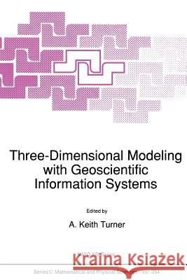 Three-Dimensional Modeling with Geoscientific Information Systems A.K. Turner   9789401051286 Springer