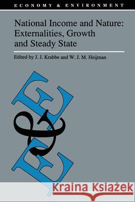 National Income and Nature: Externalities, Growth and Steady State J. J. Krabbe Wim Heijman 9789401051439 Springer