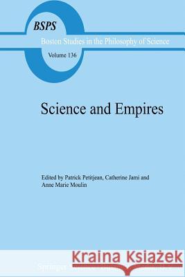 Science and Empires: Historical Studies about Scientific Development and European Expansion Petitjean, P. 9789401051453