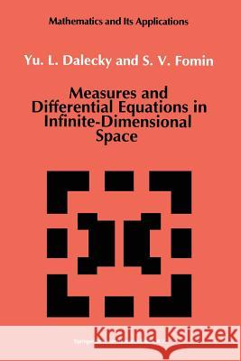 Measures and Differential Equations in Infinite-Dimensional Space Yu L. Dalecky S. V. Fomin 9789401051484 Springer