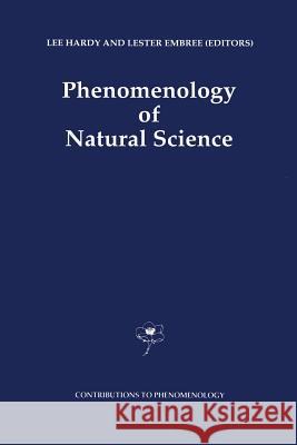 Phenomenology of Natural Science L. Hardy Lester Embree 9789401051590 Springer