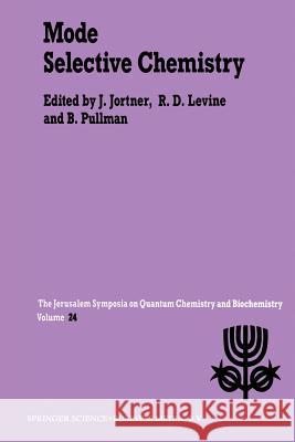 Mode Selective Chemistry: Proceedings of the Twenty-Fourth Jerusalem Symposium on Quantum Chemistry and Biochemistry Held in Jerusalem, Israel, Jortner, Joshua 9789401051675