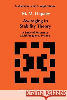 Averaging in Stability Theory: A Study of Resonance Multi-Frequency Systems M.M. Hapaev 9789401051682 Springer