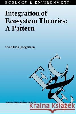 Integration of Ecosystem Theories: A Pattern Sven Erik Jorgensen 9789401051873 Springer