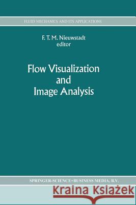 Flow Visualization and Image Analysis F.T. Nieuwstadt 9789401051910