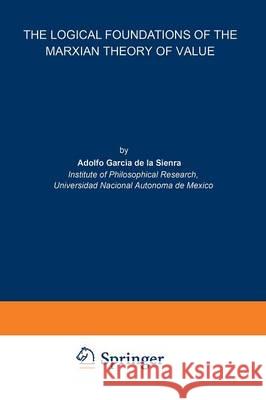 The Logical Foundations of the Marxian Theory of Value Adolfo Garci 9789401051934 Springer