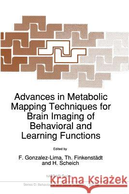 Advances in Metabolic Mapping Techniques for Brain Imaging of Behavioral and Learning Functions Francisco Gonzalez-Lima Th. Finkenstadt Henning Scheich 9789401052023
