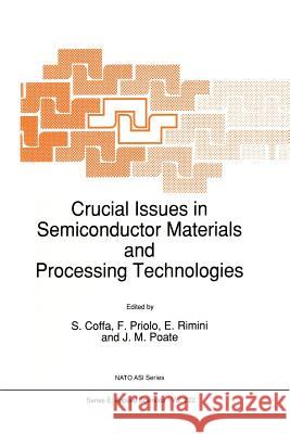 Crucial Issues in Semiconductor Materials and Processing Technologies S. Coffa                                 F. Priolo                                Emanuele Rimini 9789401052030 Springer