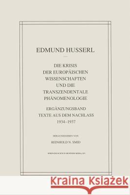 Die Krisis Der Europäischen Wissenschaften Und Die Transzendentale Phänomenologie: Ergänzungsband Texte Aus Dem Nachlass 1934--1937 Husserl, Edmund 9789401052139