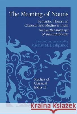 The Meaning of Nouns: Semantic Theory in Classical and Medieval India Deshpande, M. M. 9789401052214 Springer