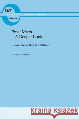 Ernst Mach -- A Deeper Look: Documents and New Perspectives Blackmore, J. T. 9789401052306 Springer