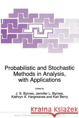 Probabilistic and Stochastic Methods in Analysis, with Applications J. S. Byrnes                             Kathryn a. Hargreaves 9789401052399 Springer