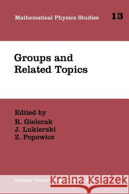 Groups and Related Topics: Proceedings of the First Max Born Symposium Gielerak, R. 9789401052443 Springer