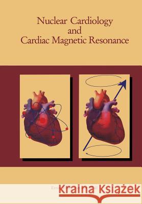 Nuclear Cardiology and Cardiac Magnetic Resonance: Physiology, Techniques and Applications Van Der Wall, Ernst E. 9789401052566