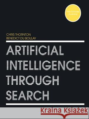 Artificial Intelligence Through Search Chris Thornton Benedict D 9789401052603