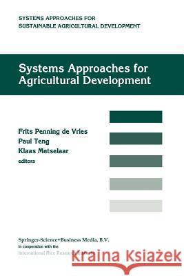 Systems Approaches for Agricultural Development: Proceedings of the International Symposium on Systems Approaches for Agricultural Development, 2-6 De Penning De Vries, F. W. T. 9789401052627 Springer