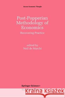 Post-Popperian Methodology of Economics: Recovering Practice de Marchi, Neil 9789401053075 Springer