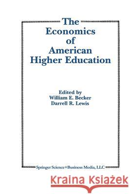 The Economics of American Higher Education William E D. R. Lewis William E., Jr. Becker 9789401053105 Springer