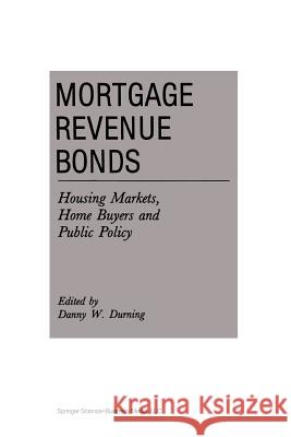 Mortgage Revenue Bonds: Housing Markets, Home Buyers and Public Policy Durning, D. 9789401053211 Springer