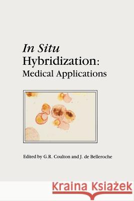 In Situ Hybridization: Medical Applications G. R. Coulton J. De Belleroche 9789401053266 Springer