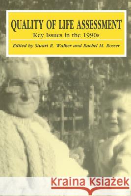 Quality of Life Assessment: Key Issues in the 1990s S. R. Walker Rachel M. Rosser 9789401053280 Springer