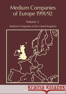 Medium Companies of Europe 1991/92: Volume 2: Medium Companies of the United Kingdom Whiteside, R. 9789401053358 Springer