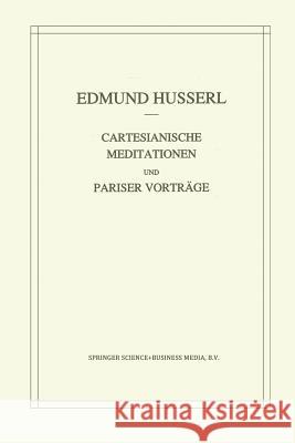 Cartesianische Meditationen Und Pariser Vortrage Edmund Husserl Stephan Strasser 9789401053464
