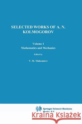 Selected Works I: Mathematics and Mechanics Kolmogorov, Andrei N. 9789401053471 Springer
