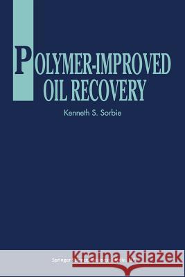 Polymer-Improved Oil Recovery K. S. Sorbie 9789401053549 Springer