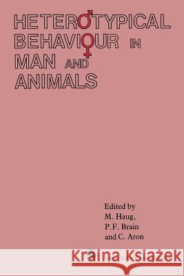 Heterotypical Behaviour in Man and Animals M. Haug P. F. Brain C. Aron 9789401053648 Springer