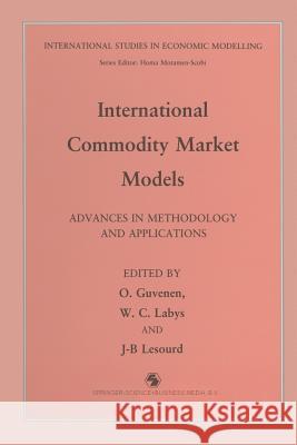 International Commodity Market Models: Advances in Methodology and Applications Güvenen, O. 9789401053679 Springer